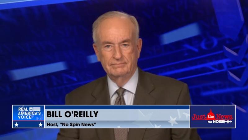 Bill O'Reilly on Just the News, No Noise