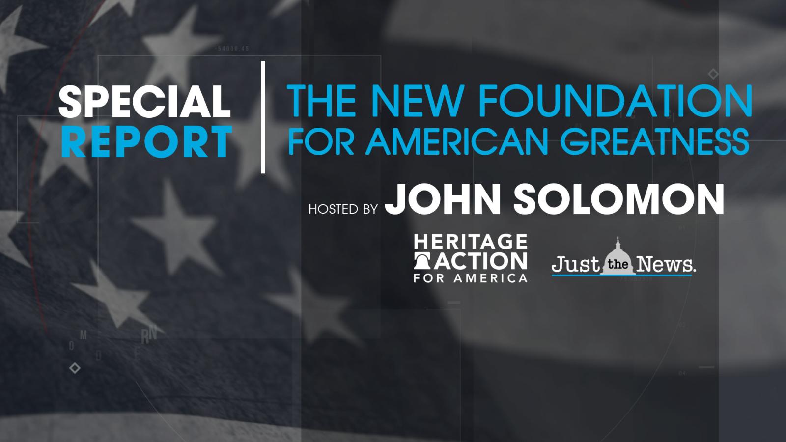 Just The News special report “The New Foundation for American Greatness”