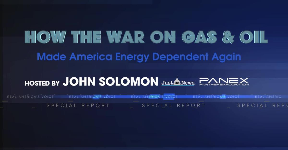 Special Report How The War On Gas And Oil Make America Energy Dependent