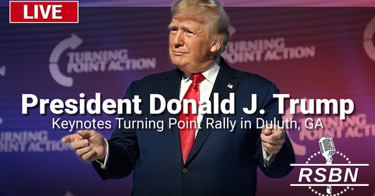 Turning Point Trump Rally LIVE: President Trump Keynotes Turning Point Rally in Duluth, GA - 10 ...